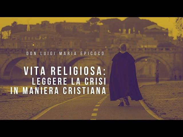 Don Luigi Maria Epicoco - Vita religiosa leggere la crisi in maniera cristiana
