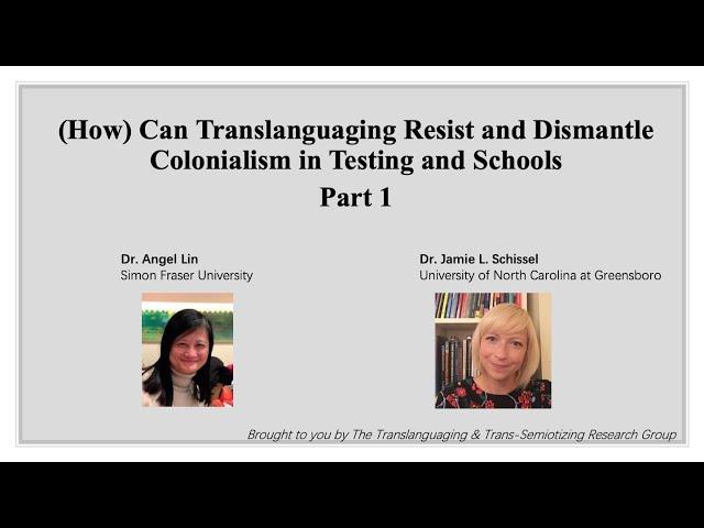 (How) Can Translanguaging Resist and Dismantle Colonialism in Testing and Schools? [Part 1]