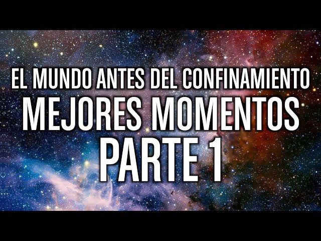 El mundo antes del confinamiento - Mejores momentos - Parte 1