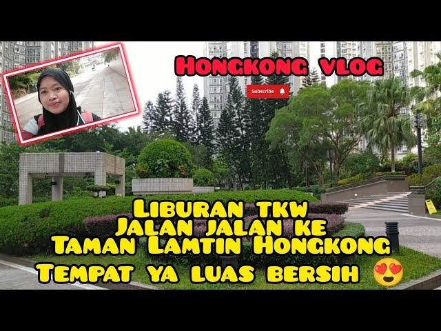 Hongkong vlog senang  jalan jalan ke taman Lamtin Hongkong luas bersih 