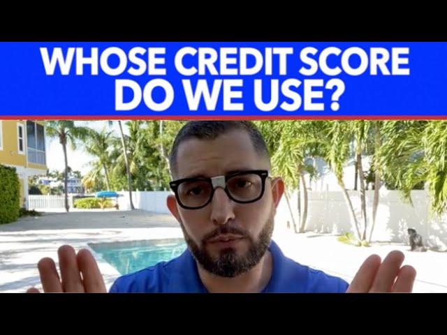 From the Mortgage Nerd... Whose Credit Do We Use?