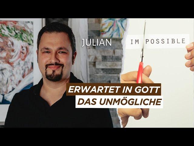 Erwartet in Gott das Unmögliche | Julian | Zeugnis