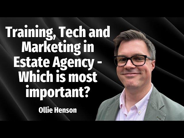 Training, Tech and Marketing in Estate Agency - Which is most important?