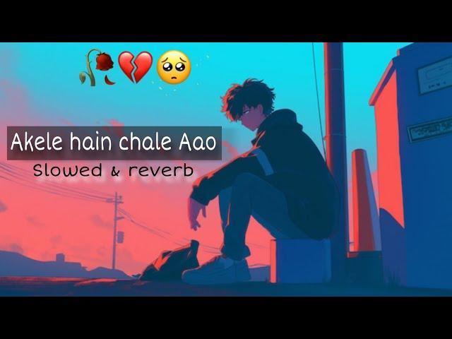 Akele hain chaly aao slowed&reverb tiktik viral sad song