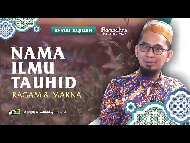 [ Serial Aqidah Eps. 52 ] Nama Ilmu Tauhid: Ragam dan Makna - Ustadz Adi Hidayat