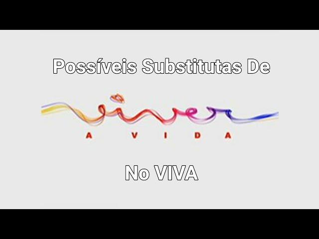 Possíveis Substitutas De Viver A Vida No VIVA