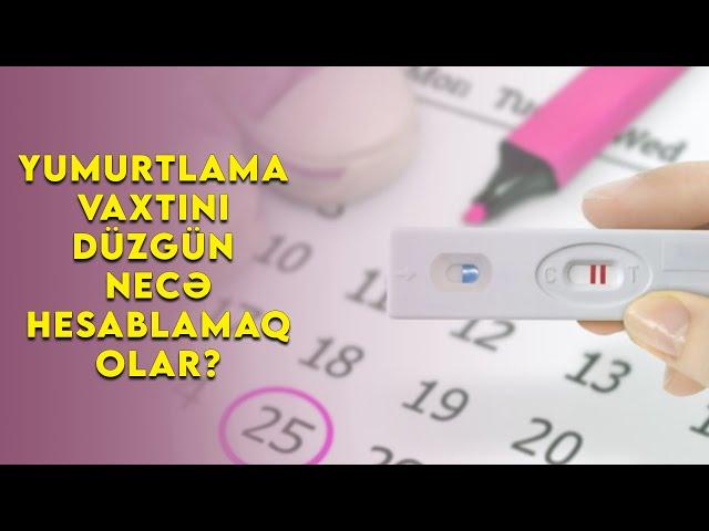 Yumurtlama ( ovulyasiya ) vaxtını düzgün necə hesablamaq olar?