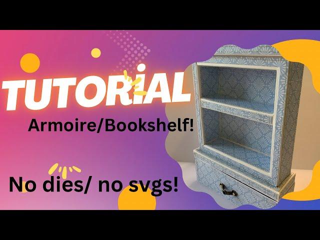 Tutorial: 3D Armoire/ BookShelf with Drawer! No dies/ No SVG's!