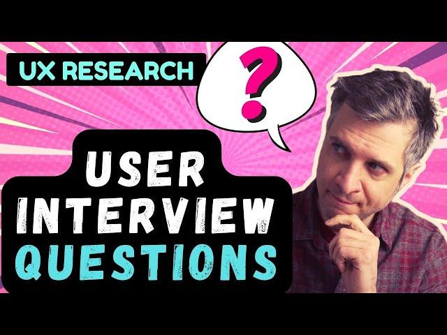 UX Research: Asking The Right User Interview Questions