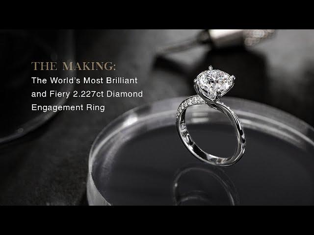 The World's most Brilliant and Fiery 2.227carat Diamond Engagement Ring -  The Making