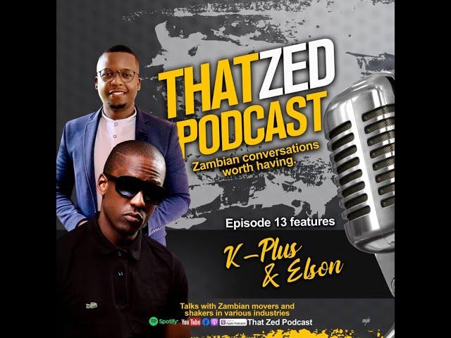 |That Zed Podcast Ep13| K-Plus and Elson tell the story of how they met, how the podcast started,etc