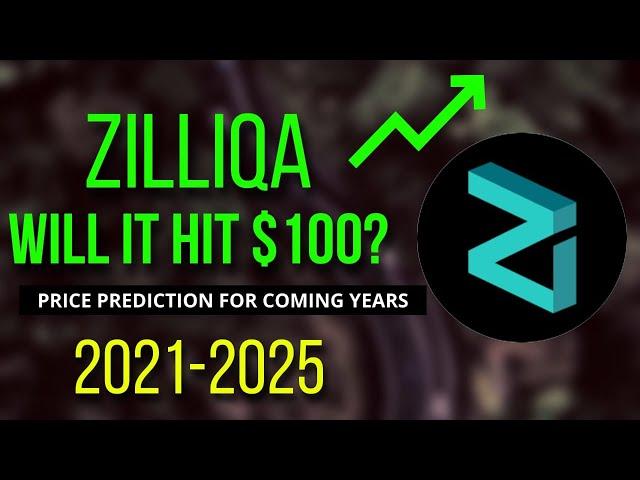 ZILLIQA: WILL ZILLIQA HIT $100? | CRYPTOCURRENCY PRICE PREDICTION 2021, 2022, 2023, 2024, 2025