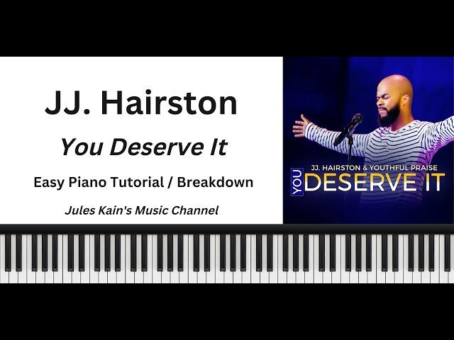 J.J Hairston - You Deserve It - Easy Piano Tutorial - Gospel Chords