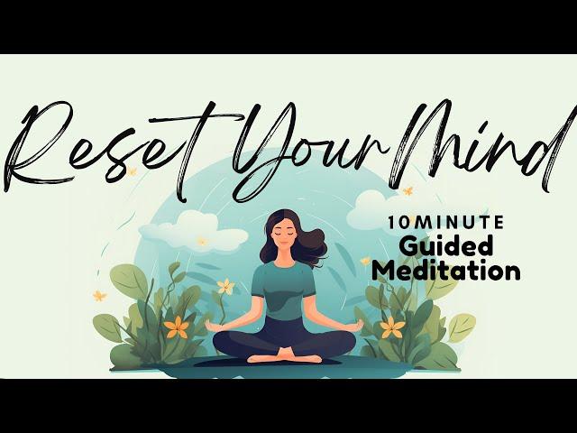 10 Minute Guided Meditation to Reset Your Mind | Daily Meditation