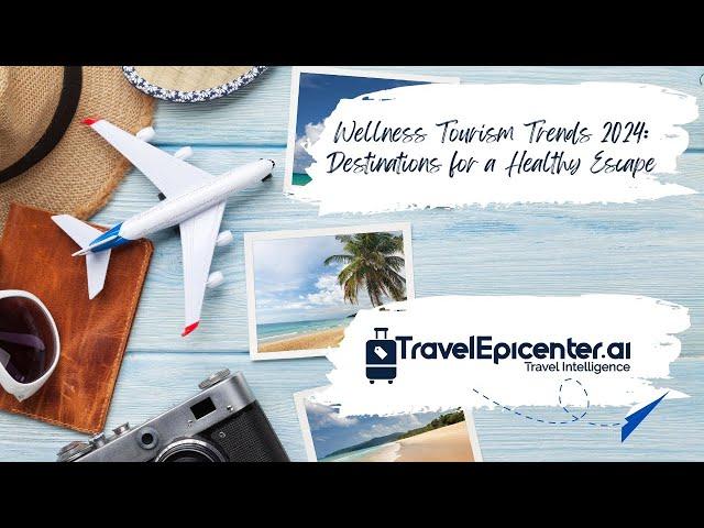 Wellness Tourism Trends 2024: Destinations for a Healthy Escape