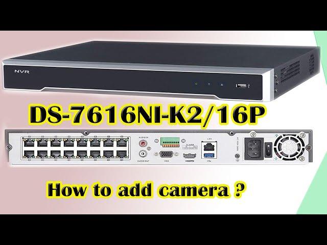 How to add camera with ds-7616ni-k2/16p | ds-7616ni-k2/16p Unboxing