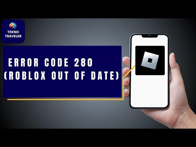 How To Fix Roblox Error Code 280 Roblox out of date