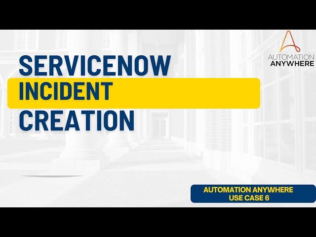ServiceNow Incident creation with Automation Anywhere | Automation Anywhere | ServiceNow Automation