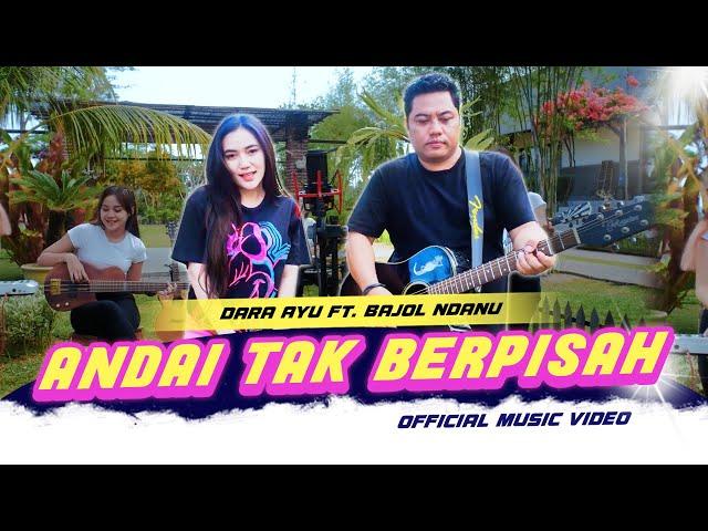 Andai Tak Berpisah - Dara Ayu X Bajol Ndanu (Official Music Video)