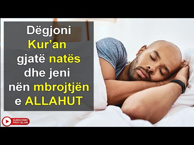 Degjoni Kur’an gjate nates dhe jeni nen mbrojtjene ALLAHUT