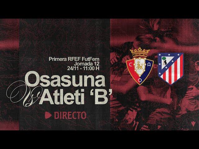 Osasuna Femenino vs Atlético de Madrid 'B' | Jornada 11 | Primera Federación | Club Atlético Osasuna