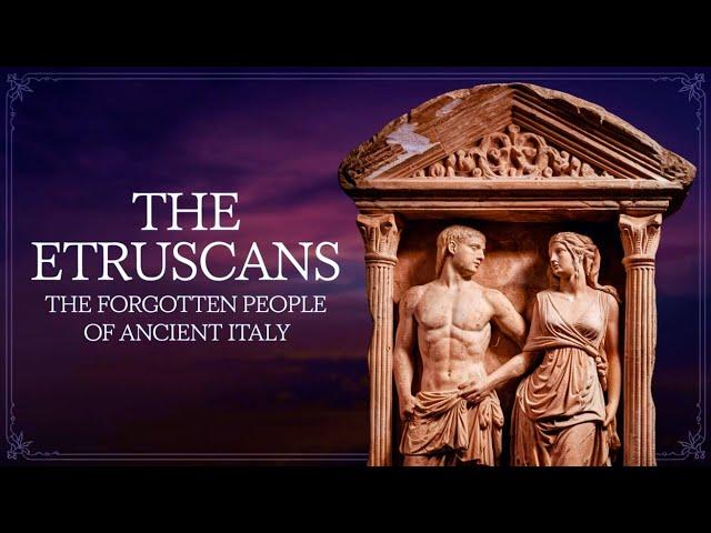 The Mysterious Etruscans: Ancient Italy's Hidden Civilization