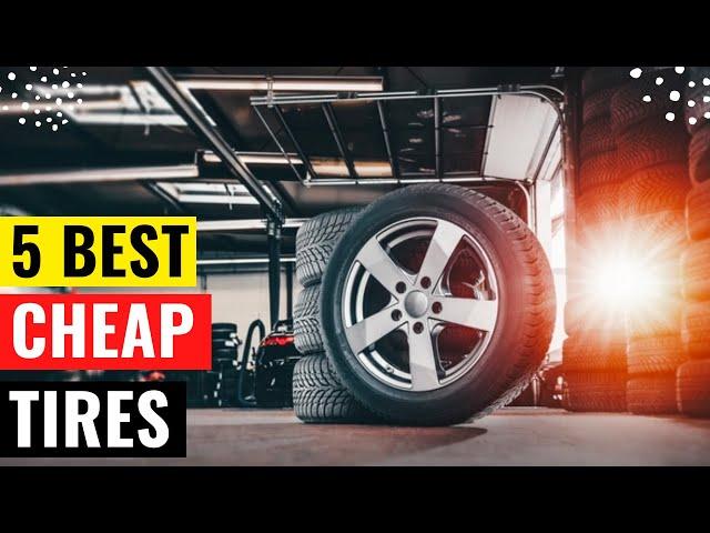 Top 5 Best Cheap Tires Review in 2023