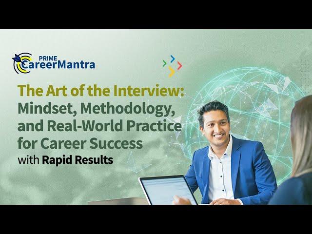 The Art of the Interview: Mindset, Methodology, and Real-World Practice for Career Success