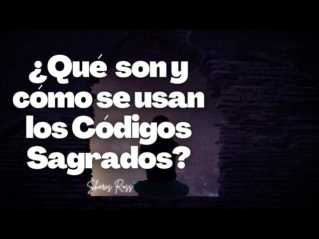 ¿Qué son y como se usan los Códigos Sagrados? || Sharis Ross