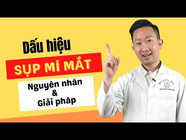 3 Dấu hiệu sụp mí mắt bạn phải biết? Nguyên nhân và giải pháp mắt bị sụp mí | Bác Sỹ Tuấn Dương