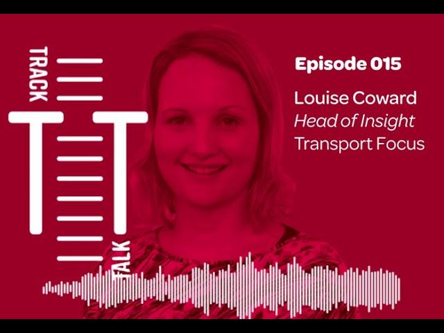 Ep.15 Bringing passengers a safe return to rail travel, Louise Coward