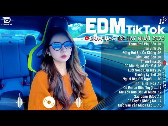 EDM TikTok Hay Nhất 2025BXH Nhạc Trẻ Remix Cực CháyTop 15 Bản EDM Triệu View Hay Hơn Bản Gốc