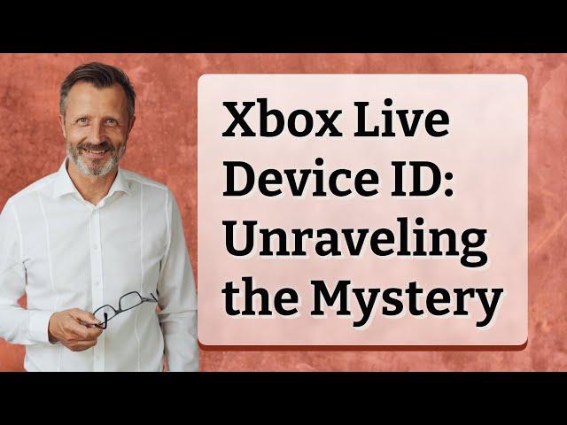Xbox Live Device ID: Unraveling the Mystery