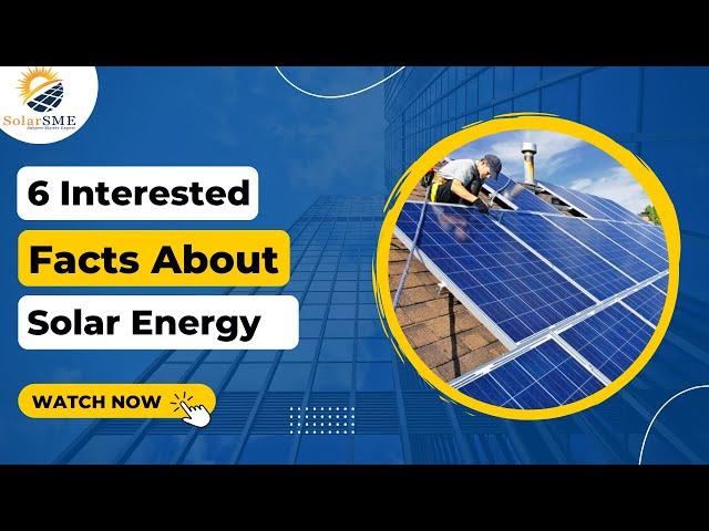 6 Interesting Facts About Solar Energy |Facts About Solar Energy |6 Interesting Solar Energy Facts