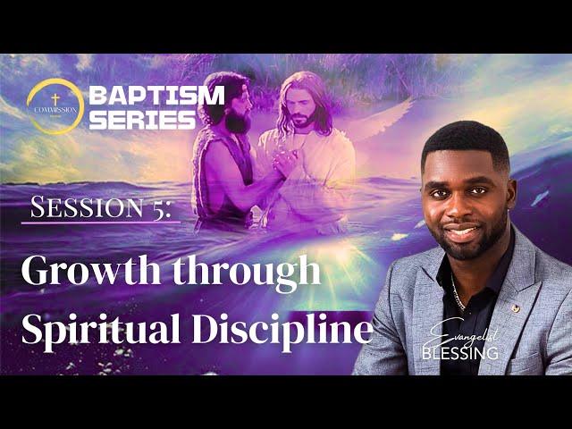Baptism Course | Session 5 | Growth through Spiritual Disciplines