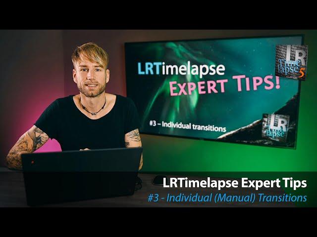 LRTimelapse - Individual Transitions - Expert Tips #3