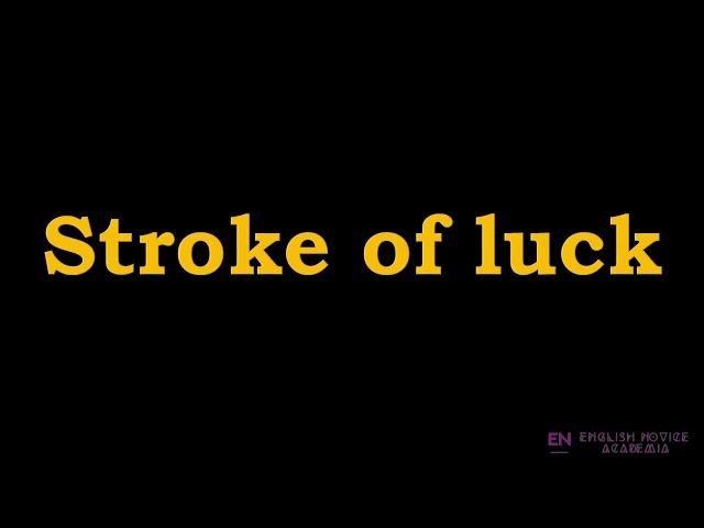 Stroke of luck - Meaning, Pronunciation, Examples | Stroke of luck idiom