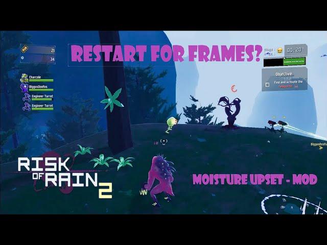 RESTART FOR FRAMES? | Risk Of Rain 2 - MOISTURE UPSET - MOD