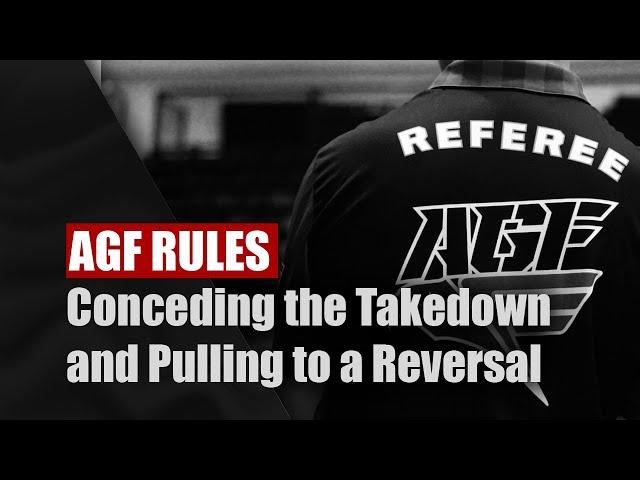 AGF Rules: Conceding the Takedown and Pulling to a Reversal