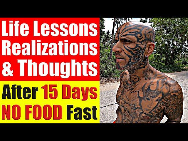 Life Lessons, Realizations & Thoughts After 15-Days NO FOOD Fast - Video 7542