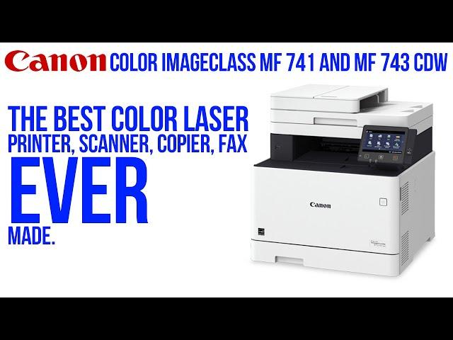 Canon Color imageCLASS MF741 and MF743CDW: the BEST color laser printer and scanner EVER!