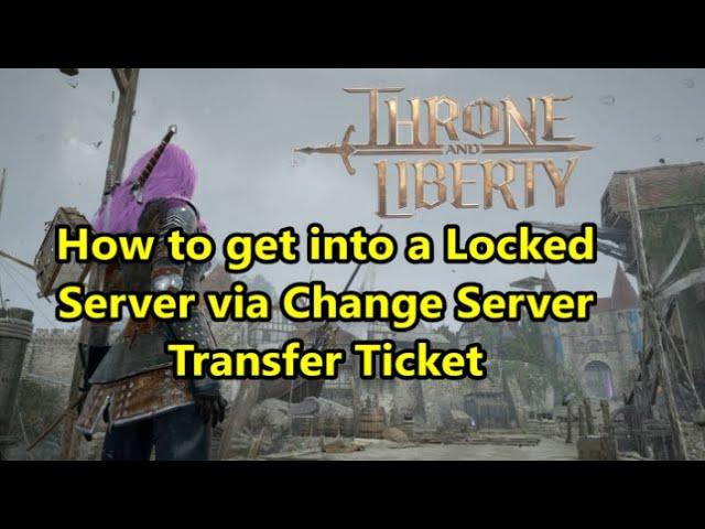 Throne and Liberty - How to get into a Full Locked Server via Change Server Transfer Ticket?