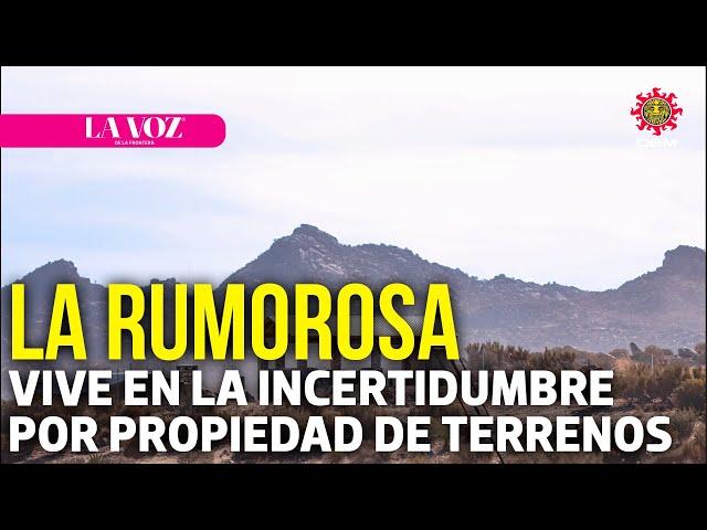 Viven incertidumbre pobladores de La Rumorosa por propiedad de sus terrenos l La Voz de la Frontera