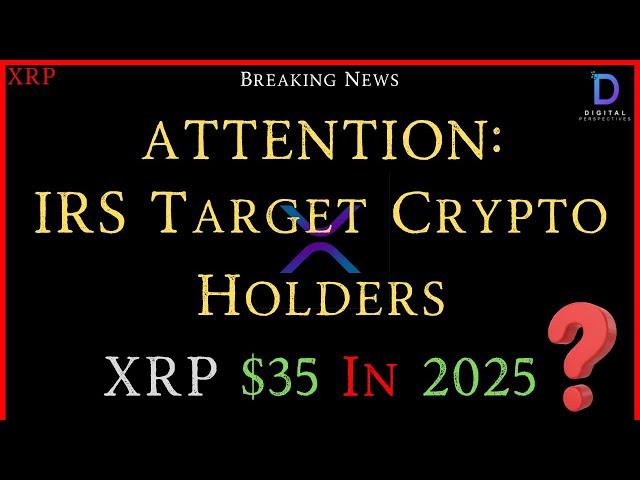 XRP- ATTENTION: IRS Target Crypto Holders - XRP $35 In 2025?