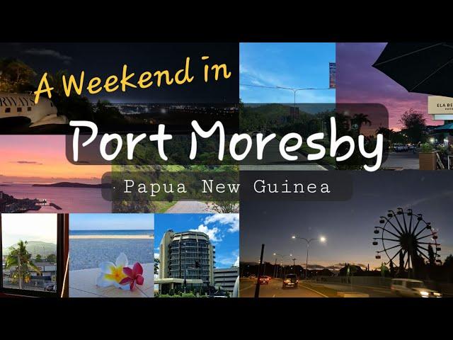 A Weekend in PORT MORESBY || Papua New Guinea