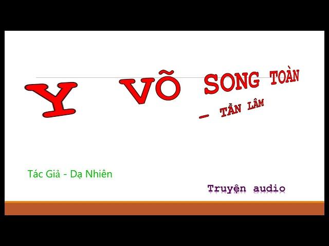 Tập 1 - Y Võ Song Toàn – Tần Lâm, Tác giả: Dạ Nhiên, Truyện audio.