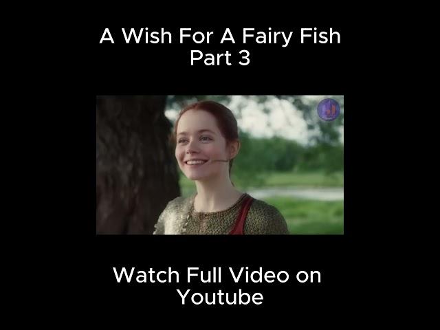 Magical Fish Girl Grants You THREE Wishes!!! | Part 3 | The Wish of the Fairy Movie Explained |