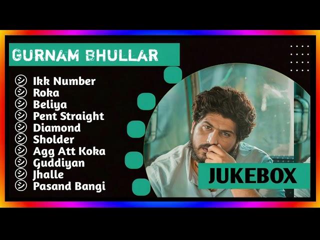 Gurnam Bhullar New Song 2024 | New Punjabi Jukebox 2024 | Gurnam Bhullar New All Punjbai Songs | New