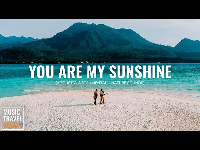 You Are My Sunshine - Music Travel Relax (Acoustic Instrumental + Nature Sounds) Relaxing & Peaceful