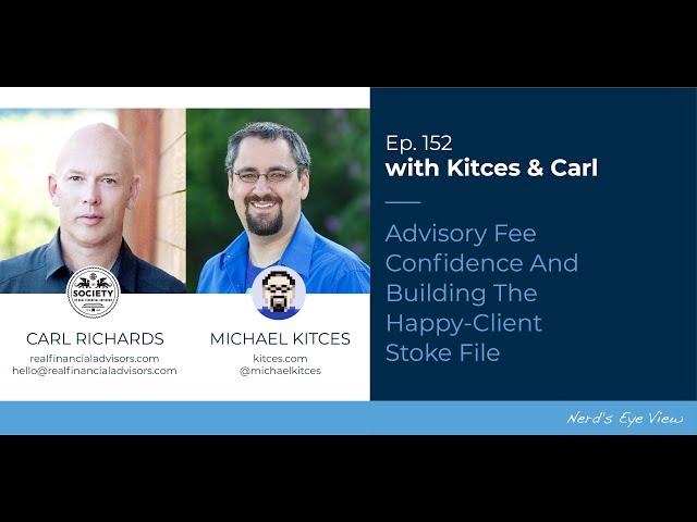 Advisory Fee Confidence And Building The Happy-Client Stoke File - Kitces & Carl Ep 152